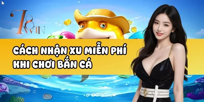 Cách nhận xu miễn phí khi chơi bắn cá