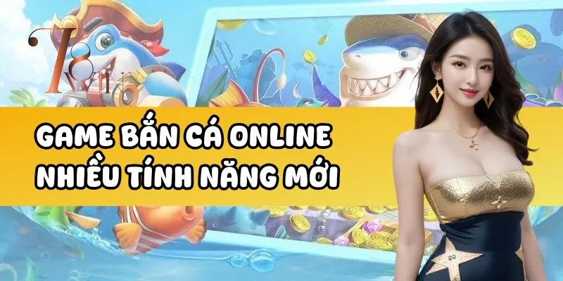 Game bắn cá online nhiều tính năng mới