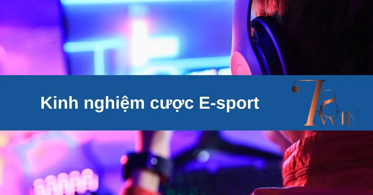 Kinh nghiệm cược E-sport